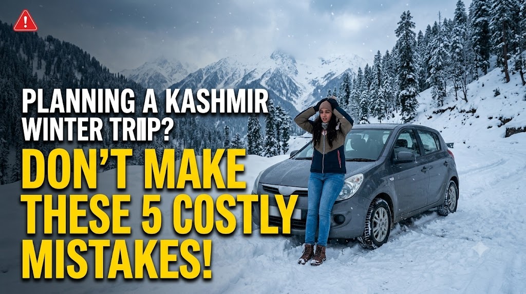 5 Costly Mistakes Tourists Make When Planning a Kashmir Winter Trip (And How to Avoid Them)